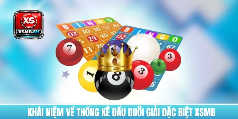 khai-niem-ve-thong-ke-dau-duoi-giai-dac-biet-xsmb
