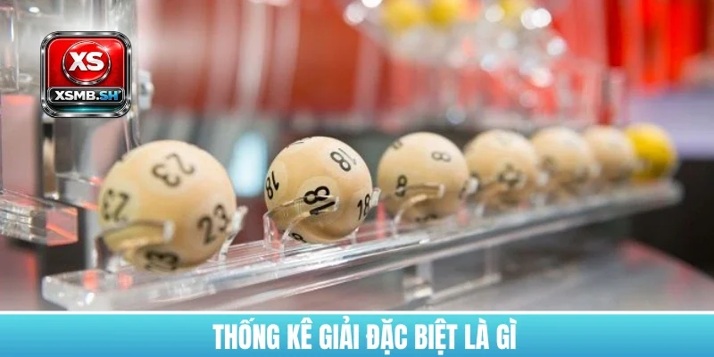 thong-ke-giai-dac-biet-la-gi
