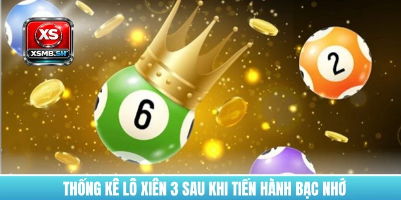 thong-ke-lo-xien-3-sau-khi-tien-hanh-bac-nho