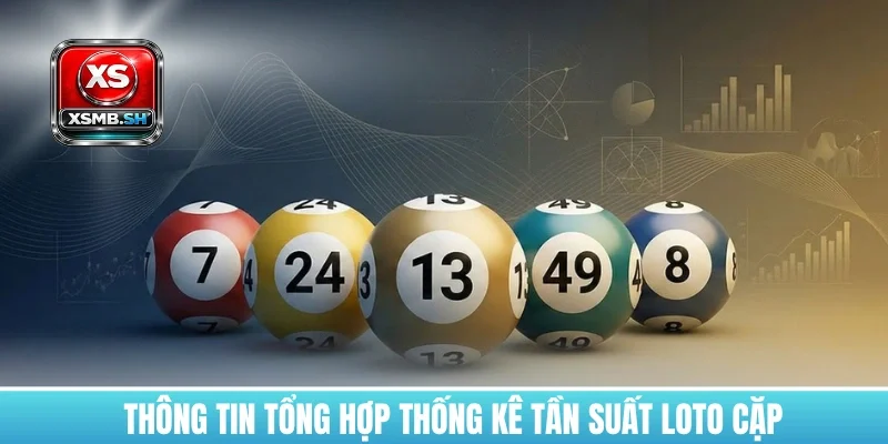 thong-tin-tong-hop-thong-ke-tan-suat-loto-cap